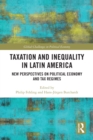 Taxation and Inequality in Latin America : New Perspectives on Political Economy and Tax Regimes - eBook