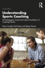Understanding Sports Coaching : The Pedagogical, Social and Cultural Foundations of Coaching Practice - eBook