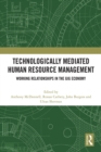Technologically Mediated Human Resource Management : Working Relationships in the Gig Economy - eBook