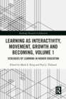 Learning as Interactivity, Movement, Growth and Becoming, Volume 1 : Ecologies of Learning in Higher Education - eBook