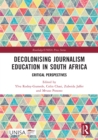 Decolonising Journalism Education in South Africa : Critical Perspectives - eBook