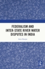Federalism and Inter-State River Water Disputes in India - eBook
