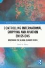 Controlling International Shipping and Aviation Emissions : Governing the Global Climate Crisis - eBook