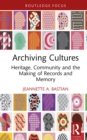 Archiving Cultures : Heritage, community and the making of records and memory - eBook