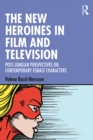 The New Heroines in Film and Television : Post-Jungian Perspectives on Contemporary Female Characters - eBook