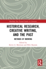 Historical Research, Creative Writing, and the Past : Methods of Knowing - eBook