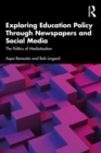 Exploring Education Policy Through Newspapers and Social Media : The Politics of Mediatisation - eBook