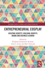 Entrepreneurial Cosplay : Creating Identity, Building Identity, Brand and Business Acumen - eBook