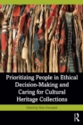 Prioritizing People in Ethical Decision-Making and Caring for Cultural Heritage Collections - eBook