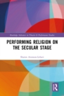 Performing Religion on the Secular Stage - eBook