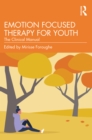 Emotion Focused Therapy for Youth : The Clinical Manual - eBook