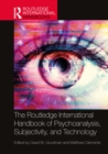The Routledge International Handbook of Psychoanalysis, Subjectivity, and Technology - eBook