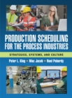 Production Scheduling for the Process Industries : Strategies, Systems, and Culture - eBook