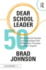 Dear School Leader : 50 Motivational Quotes and Anecdotes that Affirm Your Purpose and Your Impact - eBook