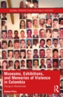 Museums, Exhibitions, and Memories of Violence in Colombia : Trying to Remember - eBook