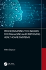 Process Mining Techniques for Managing and Improving Healthcare Systems - eBook