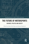 The Future of Motorsports : Business, Politics and Society - eBook