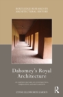 Dahomey's Royal Architecture : An Earthen Record of Construction, Subjugation, and Reclamation - eBook