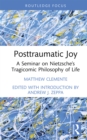 Posttraumatic Joy : A Seminar on Nietzsche's Tragicomic Philosophy of Life - eBook