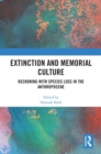 Extinction and Memorial Culture : Reckoning with Species Loss in the Anthropocene - eBook