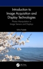 Introduction to Image Acquisition and Display Technologies : Photon manipulation in image sensors and displays - eBook