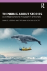 Thinking about Stories : An Introduction to Philosophy of Fiction - eBook