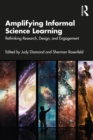 Amplifying Informal Science Learning : Rethinking Research, Design, and Engagement - eBook