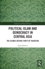 Political Islam and Democracy in Central Asia : The Islamic Revival Party of Tajikistan - eBook