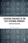 Everyday Violence at the EU's External Borders : Games and Push-backs - eBook