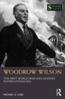 Woodrow Wilson : The First World War and Modern Internationalism - eBook