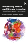 Decolonizing Middle Level Literacy Instruction : A Culturally Proactive Approach to Literacy Methods - eBook