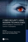 Cyber Security Using Modern Technologies : Artificial Intelligence, Blockchain and Quantum Cryptography - eBook