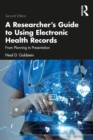 A Researcher's Guide to Using Electronic Health Records : From Planning to Presentation - eBook