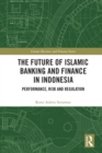 The Future of Islamic Banking and Finance in Indonesia : Performance, Risk and Regulation - eBook