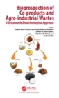 Bioprospection of Co-products and Agro-industrial Wastes : A Sustainable Biotechnological Approach - eBook
