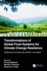 Transformations of Global Food Systems for Climate Change Resilience : Addressing Food Security, Nutrition, and Health - eBook
