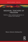 Medieval Teachers of Freedom : Boethius, Peter Lombard and Aquinas on Creation from Nothing - eBook