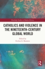 Catholics and Violence in the Nineteenth-Century Global World - eBook