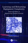 Learning and Relearning Equipment Complexity : Achieving Safety in Engineering Complex Systems - eBook