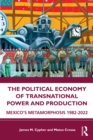 The Political Economy of Transnational Power and Production : Mexico's Metamorphosis 1982-2022 - eBook
