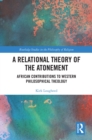 A Relational Theory of the Atonement : African Contributions to Western Philosophical Theology - eBook