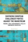Southern European Challenger Parties against the Mainstream : Podemos, SYRIZA, and MoVimento 5 Stelle in Comparative Perspective - eBook