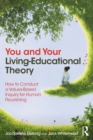 You and Your Living-Educational Theory : How to Conduct a Values-Based Inquiry for Human Flourishing - eBook