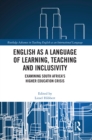 English as a Language of Learning, Teaching and Inclusivity : Examining South Africa's Higher Education Crisis - eBook