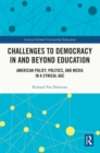 Challenges to Democracy In and Beyond Education : American Policy, Politics, and Media in a Cynical Age - eBook
