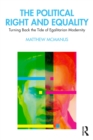 The Political Right and Equality : Turning Back the Tide of Egalitarian Modernity - eBook