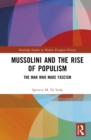 Mussolini and the Rise of Populism : The Man who Made Fascism - eBook