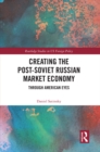 Creating the Post-Soviet Russian Market Economy : Through American Eyes - eBook