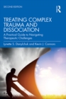Treating Complex Trauma and Dissociation : A Practical Guide to Navigating Therapeutic Challenges - eBook