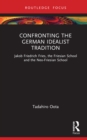 Confronting the German Idealist Tradition : Jakob Friedrich Fries, the Friesian School and the Neo-Friesian School - eBook